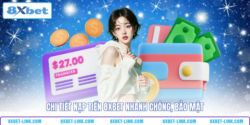 Nạp tiền 8xbet Chi tiết nạp tiền 8xbet nhanh chóng, bảo mật