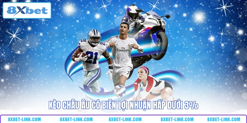 Cá Cược Thể Thao 8XBET Kèo châu Âu có biên lợi nhuận hấp dưới 3%
