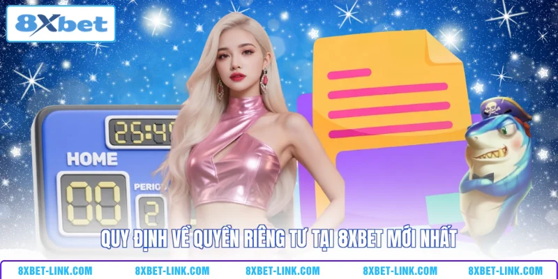 Quyền riêng tư Quy định về quyền riêng tư tại 8XBET mới nhất