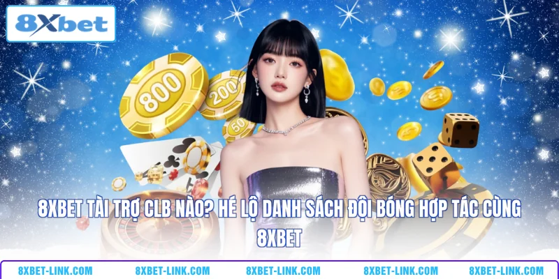 8xbet tài trợ CLB nào? Hé lộ danh sách đội bóng hợp tác cùng 8XBET 8XBET tài trợ CLB nào - Hé lộ danh sách đội bóng hợp tác cùng 8XBET