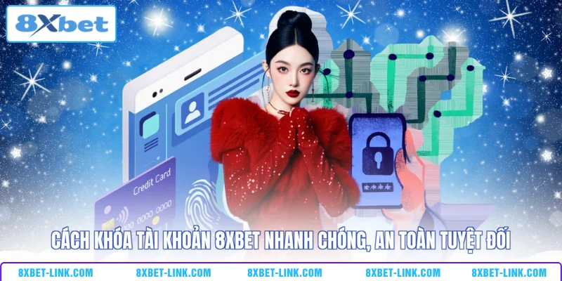 Cách khóa tài khoản 8xbet - Nhanh chóng an toàn tuyệt đối