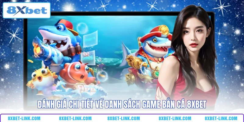 Bắn Cá 8XBET Đánh giá chi tiết về danh sách game bắn cá 8XBET