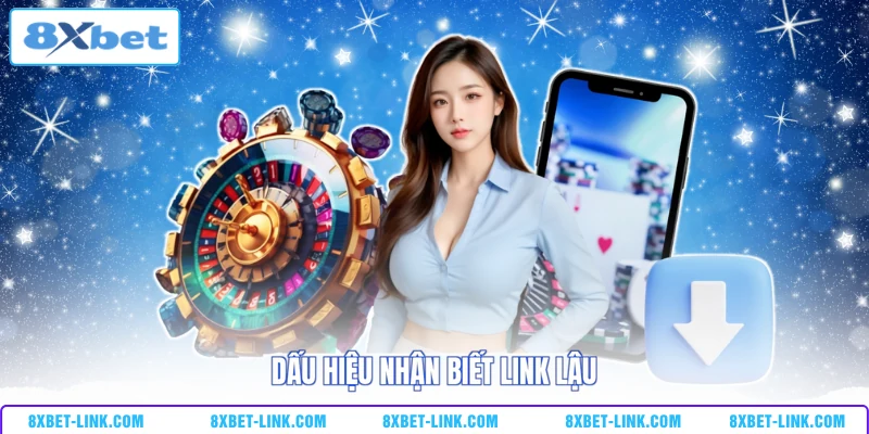 Cách Tải 8XBET Nhanh Chóng, An Toàn Cho Người Mới Dấu hiệu nhận biết link lậu