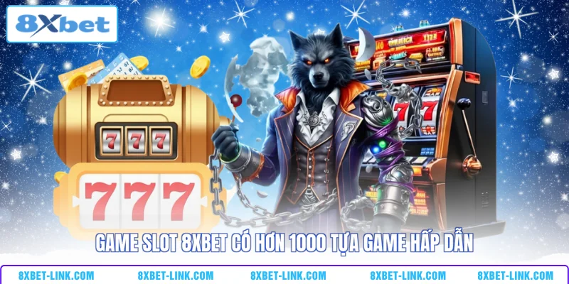 Game Slot 8XBET Game slot 8XBET có hơn 1000 tựa game hấp dẫn