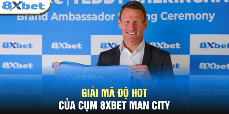 8XBET ManCity - Cú Bắt Tay Chấn Động Trong Làng Thể Thao Giải mã độ HOT của cụm 8XBET ManCity