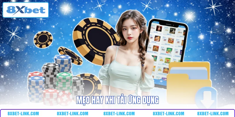 Cách Tải 8XBET Nhanh Chóng, An Toàn Cho Người Mới Mẹo hay khi tải ứng dụng