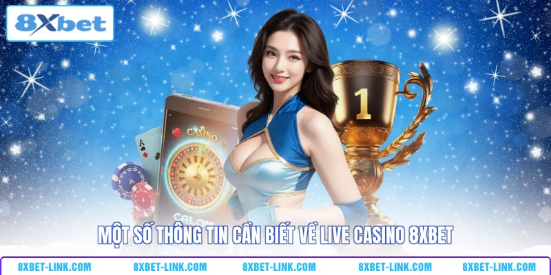 Live Casino 8XBET Một số thông tin cần biết về Live Casino 8XBET