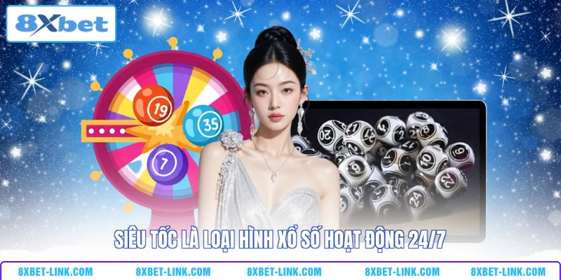 Xổ Số Lô Đề 8XBET Siêu tốc là loại hình xổ số hoạt động 24/7