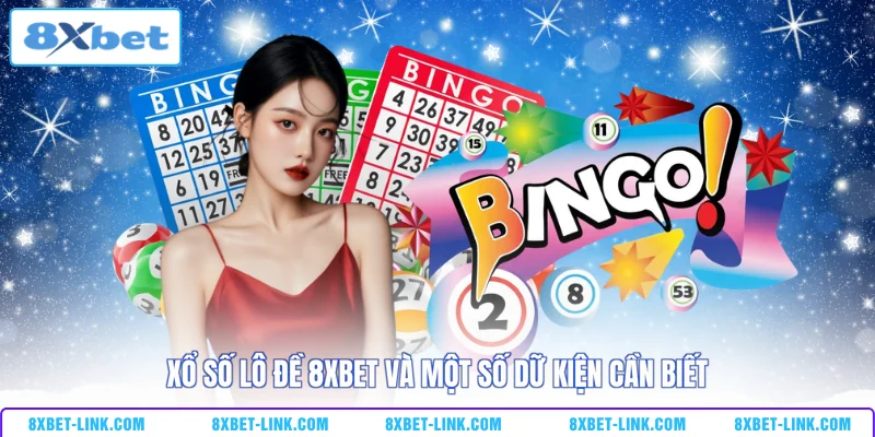 Xổ Số Lô Đề 8XBET Xổ số lô đề 8XBET và một số dữ kiện cần biết